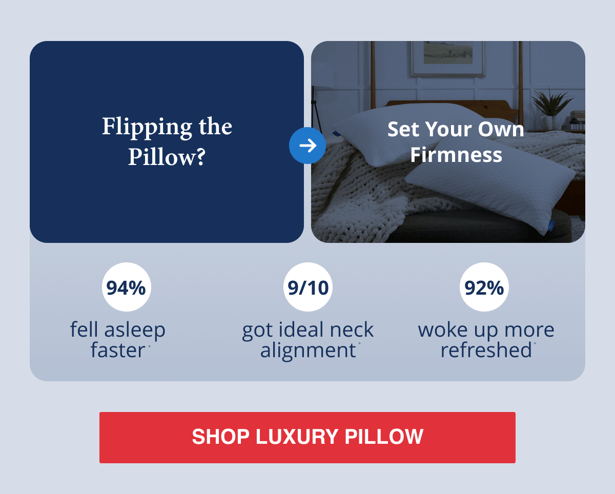 Try Luxury Pillow - 94% reported falling asleep faster*