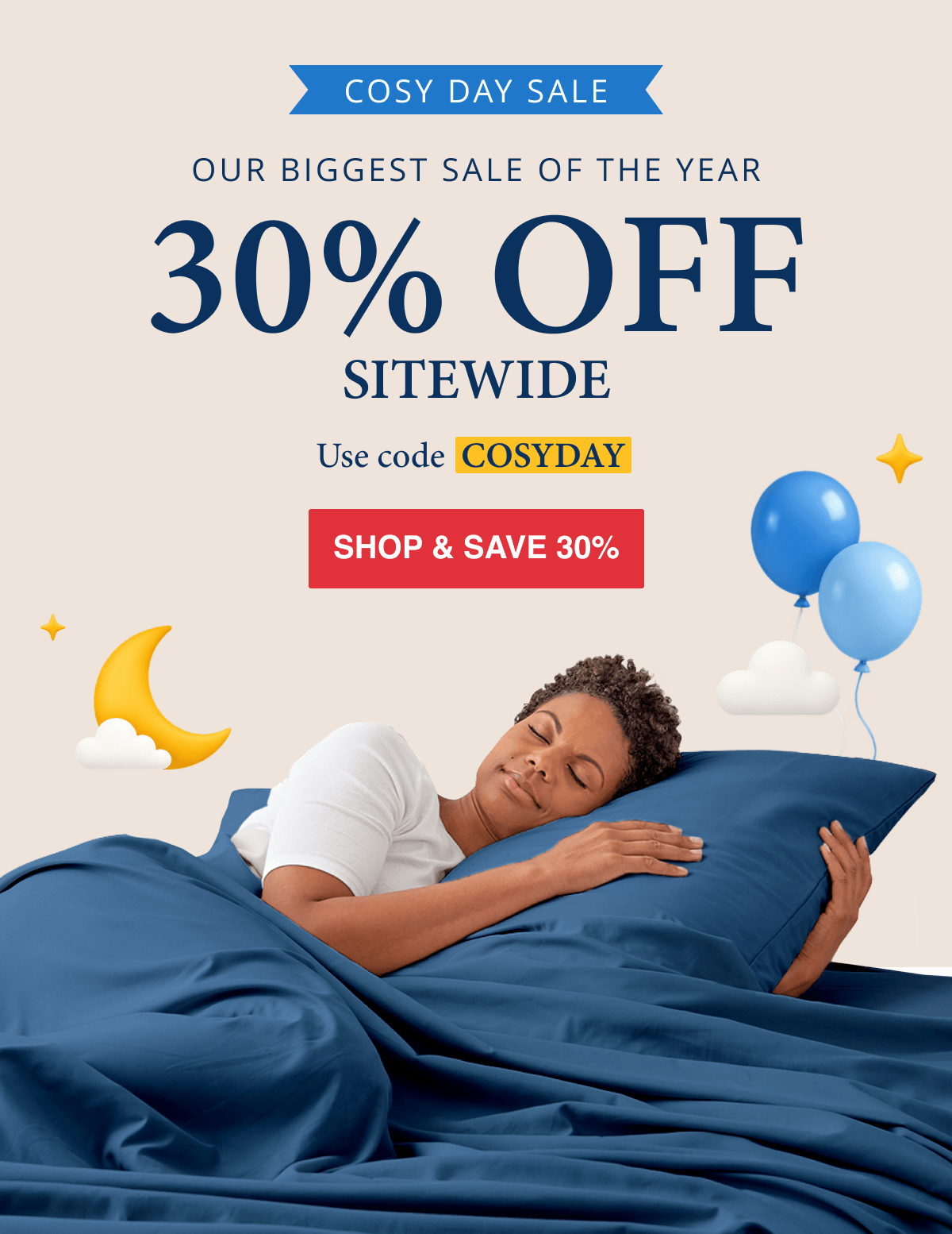 COSY DAY SALE OUR BIGGEST SALE OF THE YEAR 30% OFF SITEWIDE Use Code COSYDAY