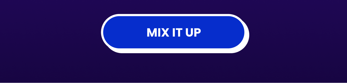 Mix it up