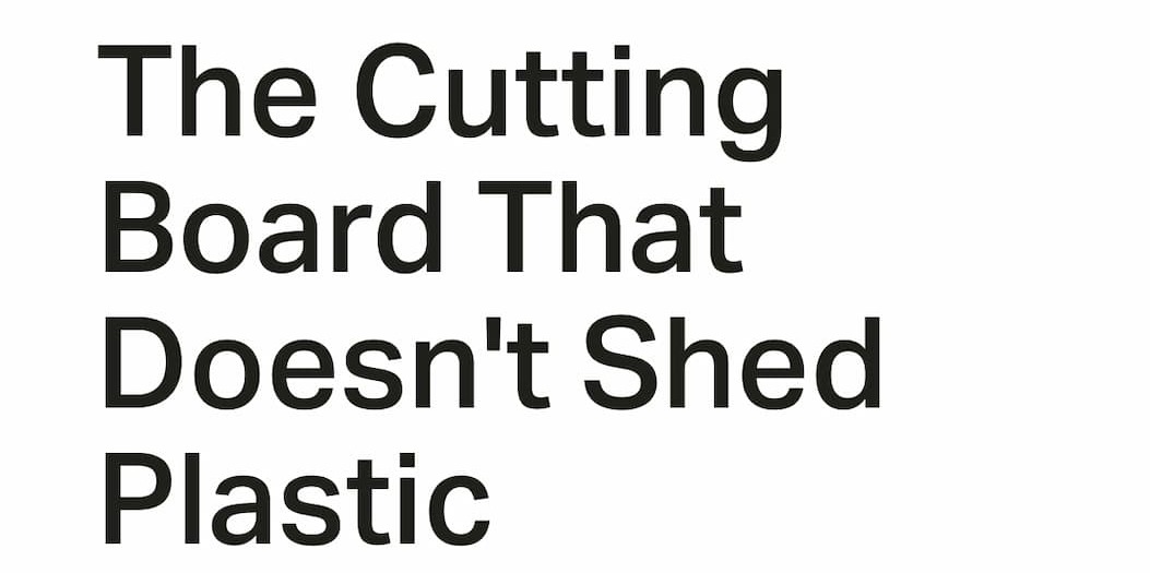 The cutting board that doesn't shed plastic.