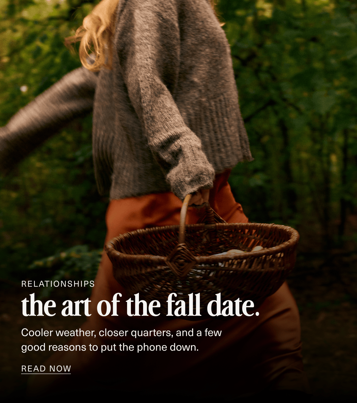 Relationships | the art of the fall date. | Cooler weather, closer quarters, and a few good reasons to put the phone down. | READ NOW