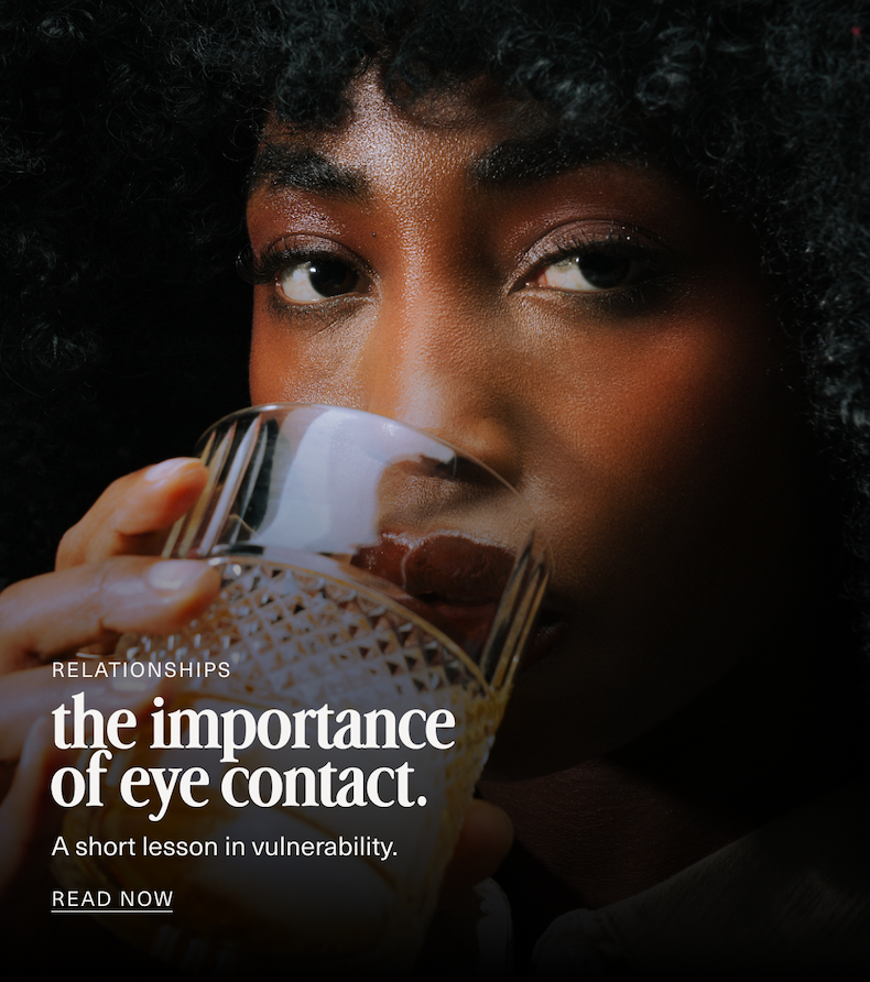 Relationships | the importance of eye contact. | A short lesson in vulnerability. | READ NOW