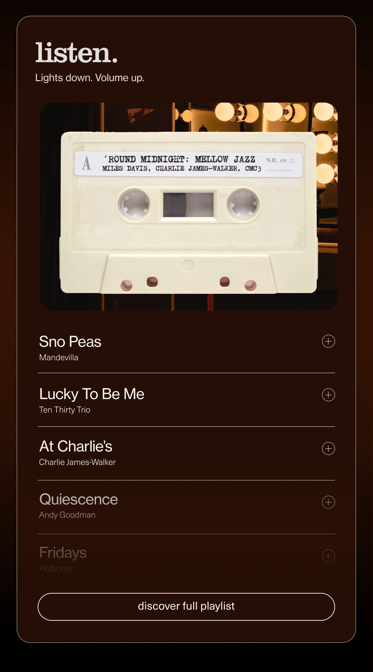 listen. | Lights down. Volume up. | [ discover full playlist ]