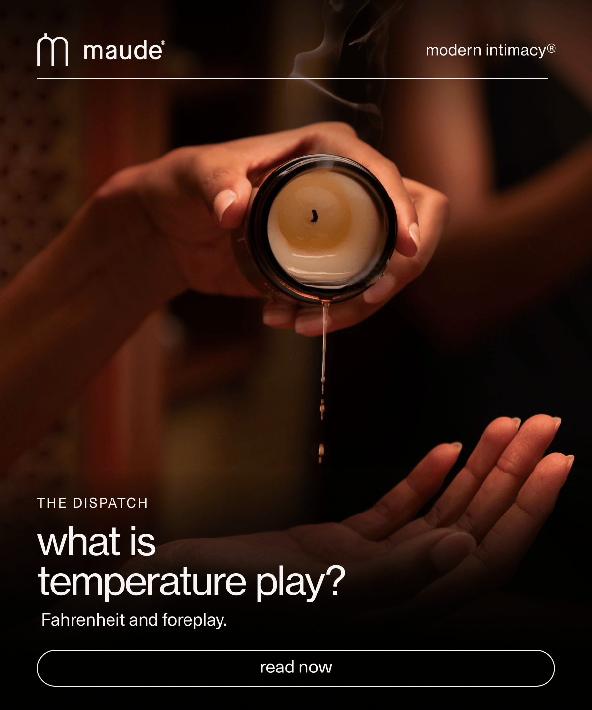 maude | modern intimacy | The Dispatch | what is temperature play? Fahrenheit and foreplay. | [ read now ]