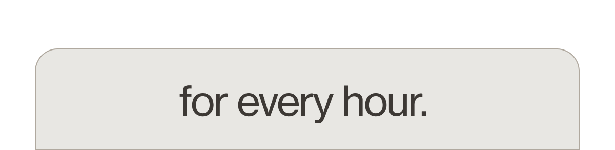 for every hour.