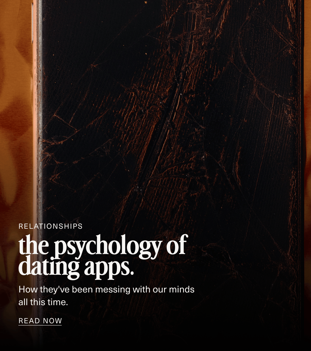 Relationships | the psychology of dating apps. | How they've been messing with our minds all this time. | READ NOW