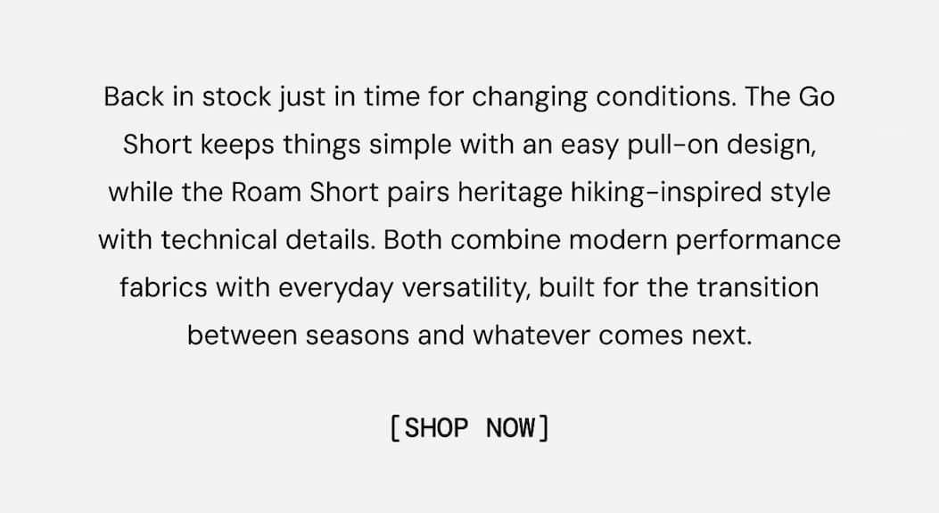 Body Copy: JUST RESTOCKED: The Go Short and The Roam Short