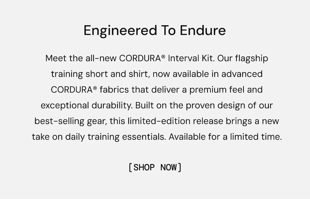 Body Copy:  Our flagship training short and shirt, redesigned with advanced CORDURA® fabrics that pair a premium feel with exceptional durability.