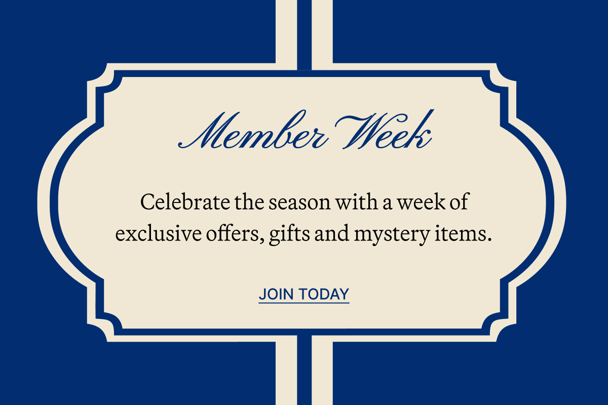 Member Week. Celebrate the season with a week of exclusive offers, gifts and mystery items. Join today