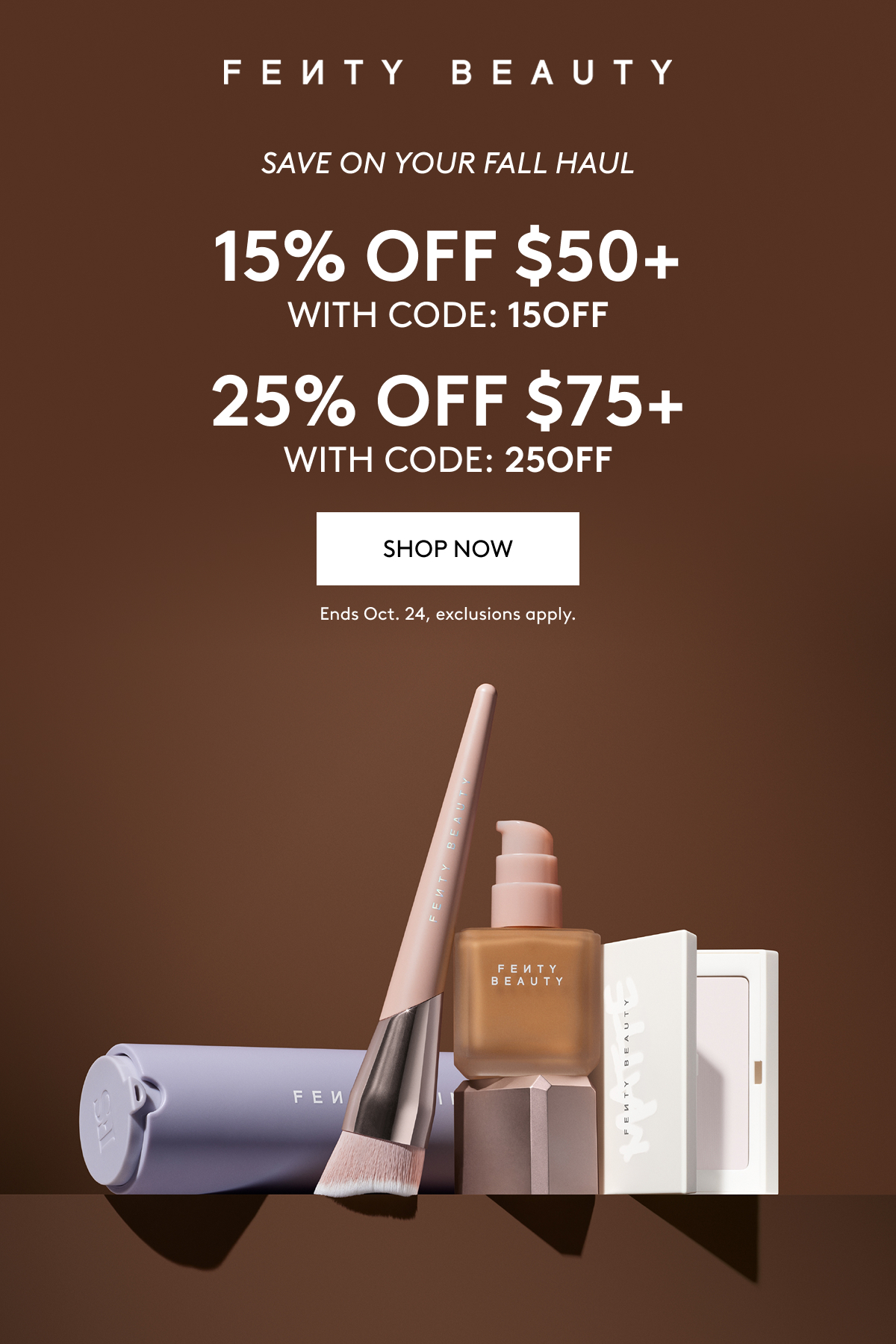 FENTY BEAUTY | SAVE ON YOUR FALL HAUL | 15% OFF $50+ WITH CODE: 15OFF | 25% OFF $75+ WITH CODE: 25OFF | SHOP NOW | Ends Oct. 24, exclusions apply.