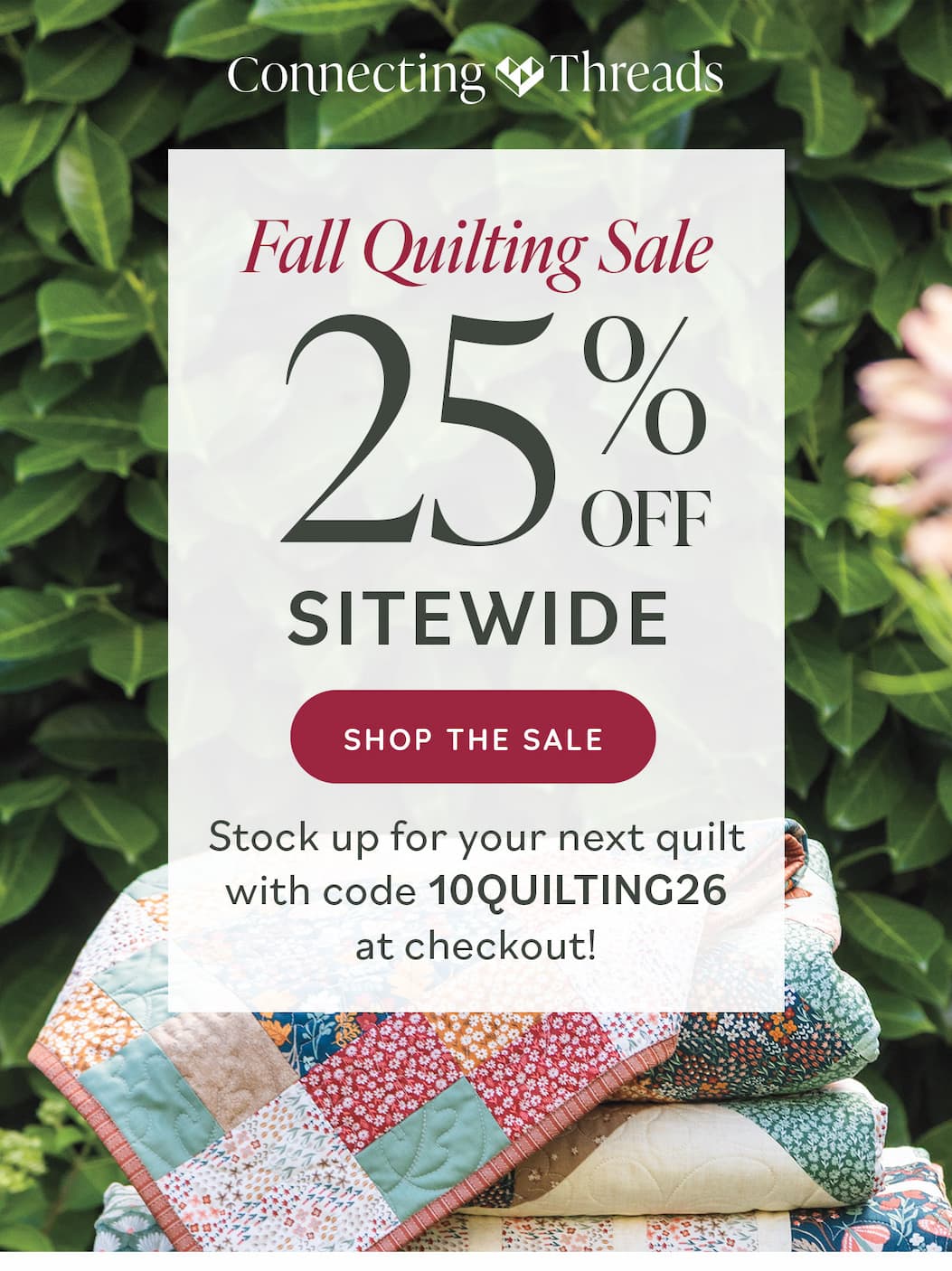 Fall Quilting Sale: 25% Off Sitewide Stock up for your next quilt with code 10QUILTING26 at checkout! Shop the Sale