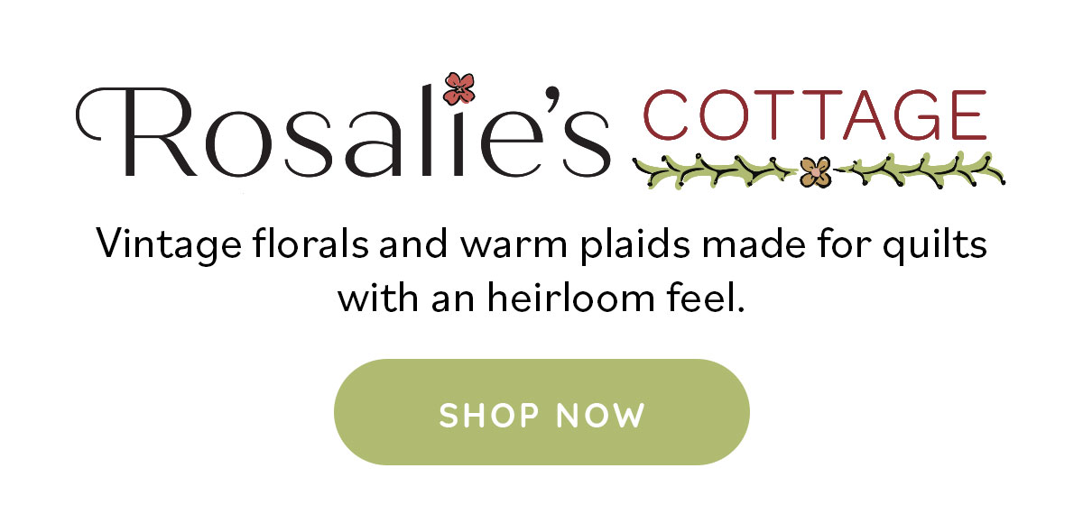 Rosalie’s Cottage Vintage florals and warm plaids made for quilts with an heirloom feel. Shop Now