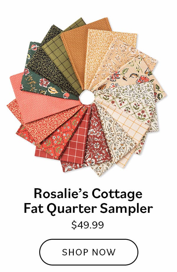 Rosalie’s Cottage Fat Quarter Sampler, $49.99