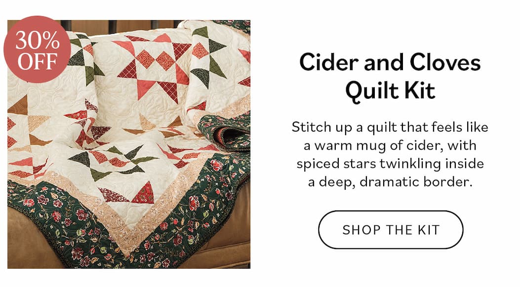 Cider and Cloves Kit Stitch up a quilt that feels like a warm mug of cider, with spiced stars twinkling inside a deep, dramatic border. Shop the Kit