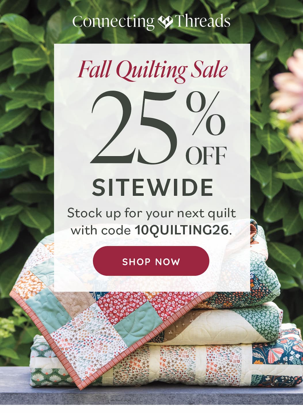 Fall Quilting Sale: 25% Off Sitewide Stock up for your next quilt with code 10QUILTING26 Shop Now