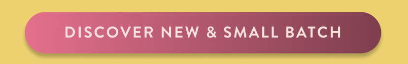 Shop New & Small Batch 