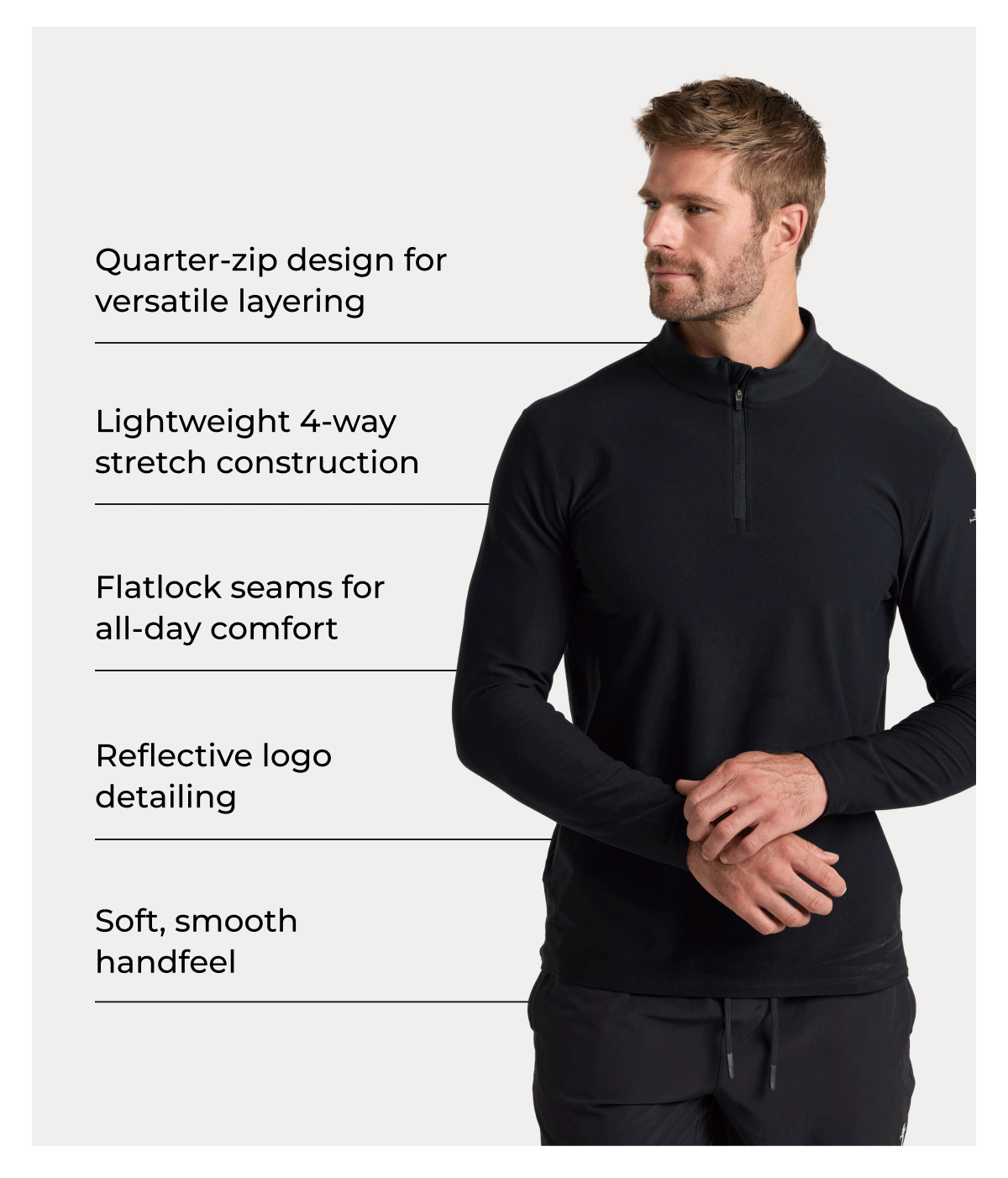 Quarter-zip design for versatile layering Lightweight 4-way stretch construction Flatlock seams for all-day comfort Reflective logo detailing Soft, smooth handfeel