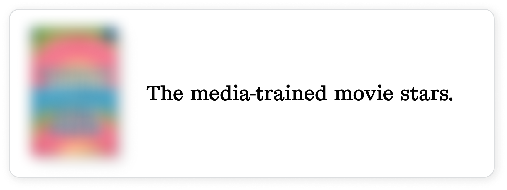The media-trained movie stars.