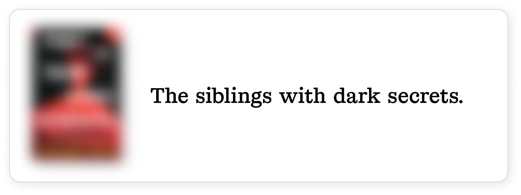 The siblings with dark secrets.