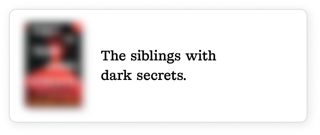 The siblings with dark secrets.