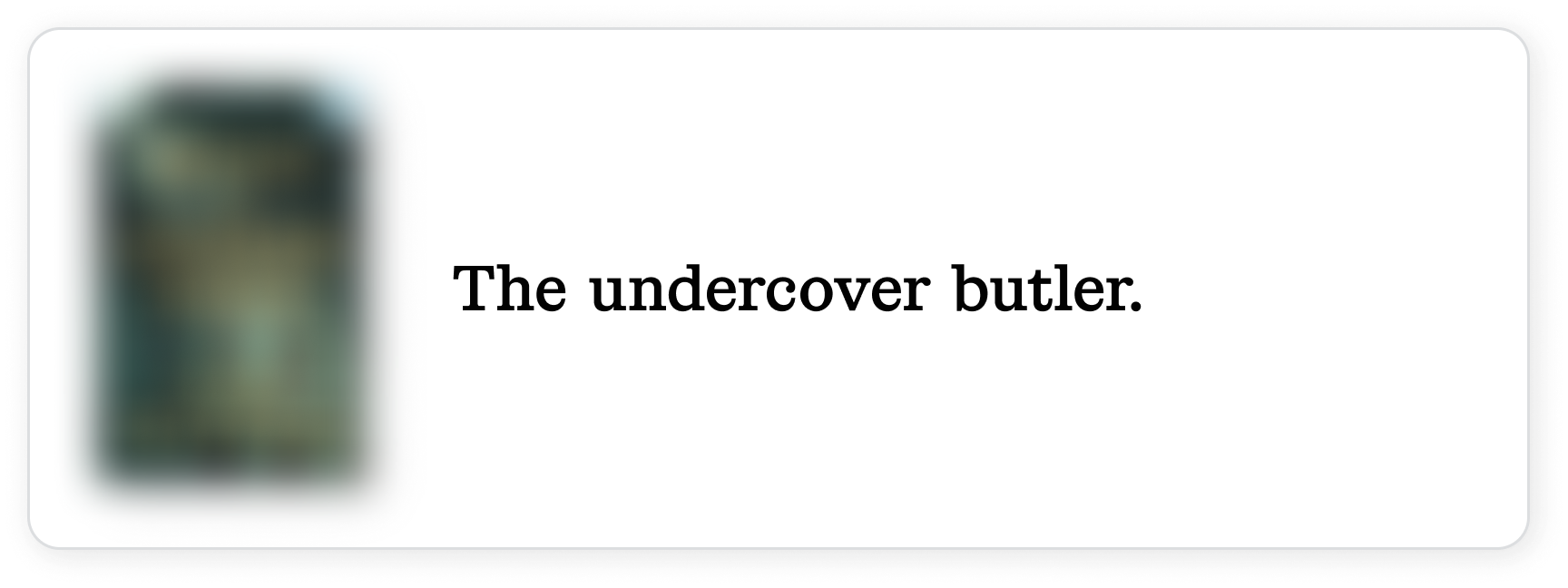 The undercover butler.