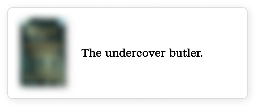 The undercover butler.