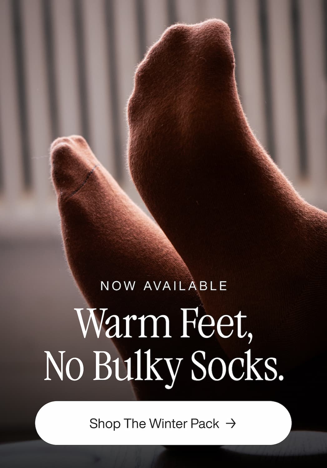 Warm feet, no bulky socks.