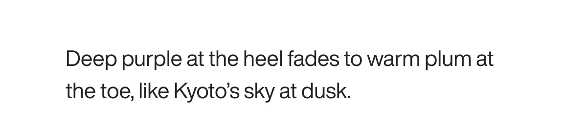 Deep purple at the heel fades to warm plum at the toe, like Kyoto’s sky at dusk.