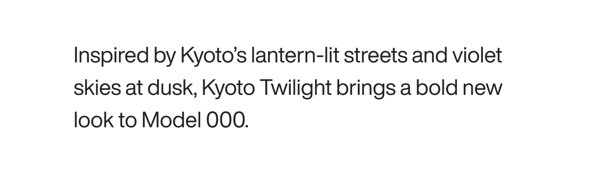 Inspired by Kyoto’s lantern-lit streets and violet skies at dusk, Kyoto Twilight brings a bold new look to Model 000.