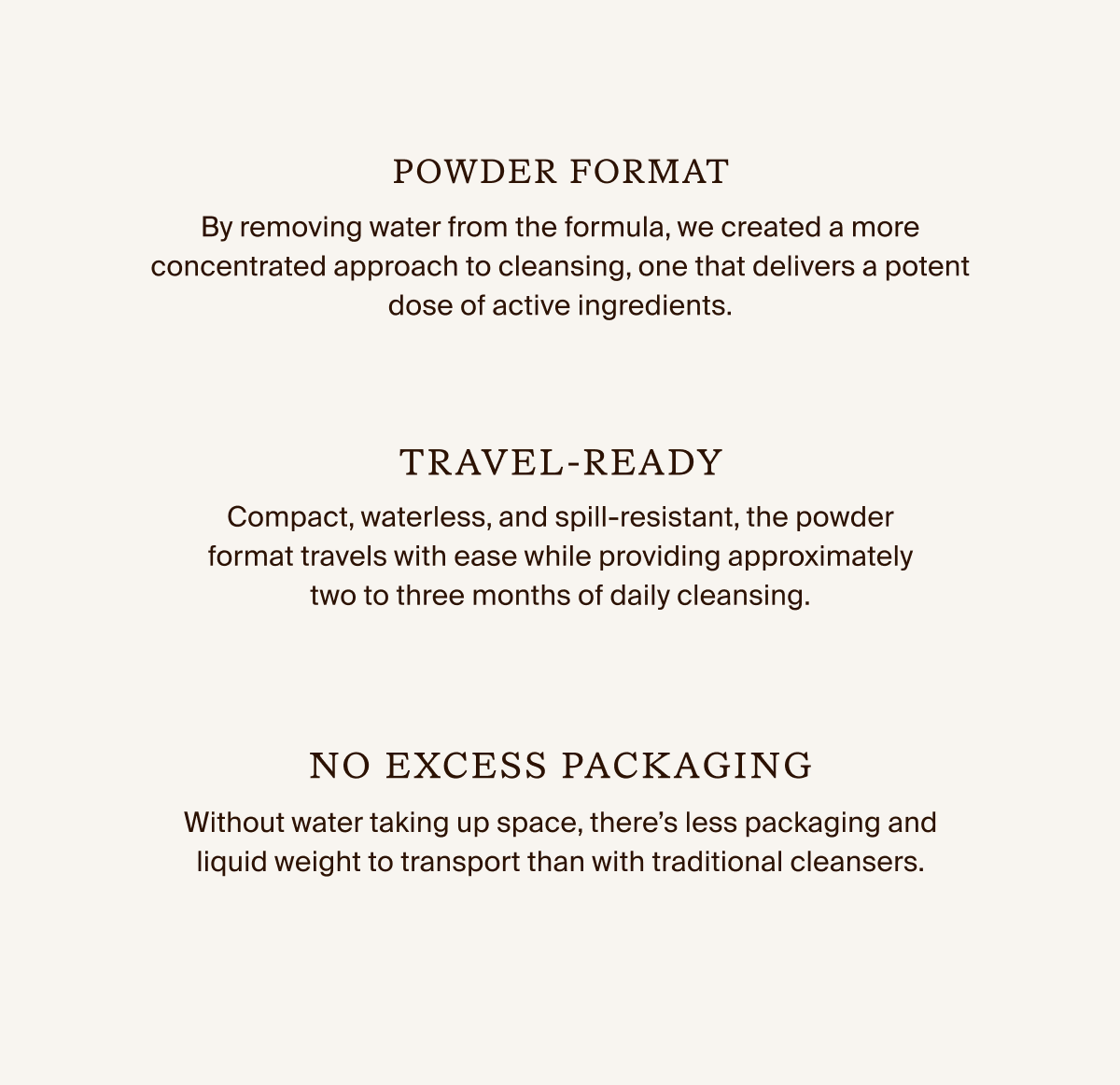 Powder Format. Travel-Ready. No Excess Packaging. 
