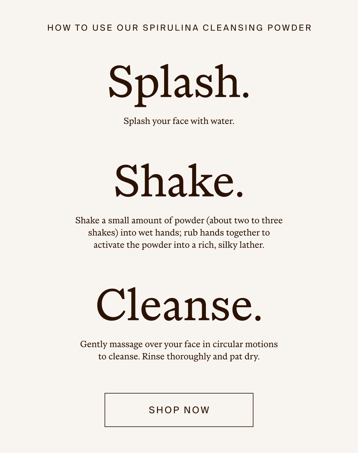Splash. Shake. Cleanse. 