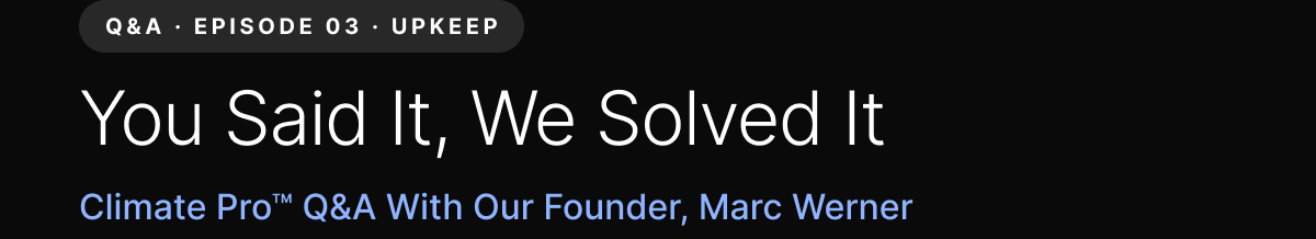 Q&A · Episode 03 · Upkeep — You Said It, We Solved It — Climate Pro™ Q&A With Our Founder, Marc Werner