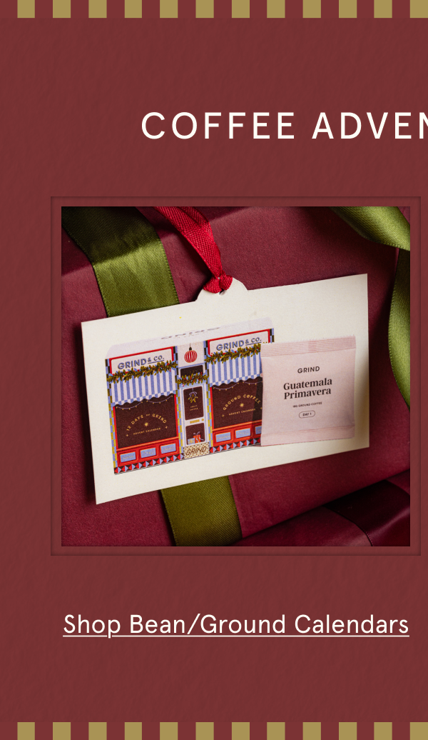 Shop Grind Bean and Ground Calendars Now!