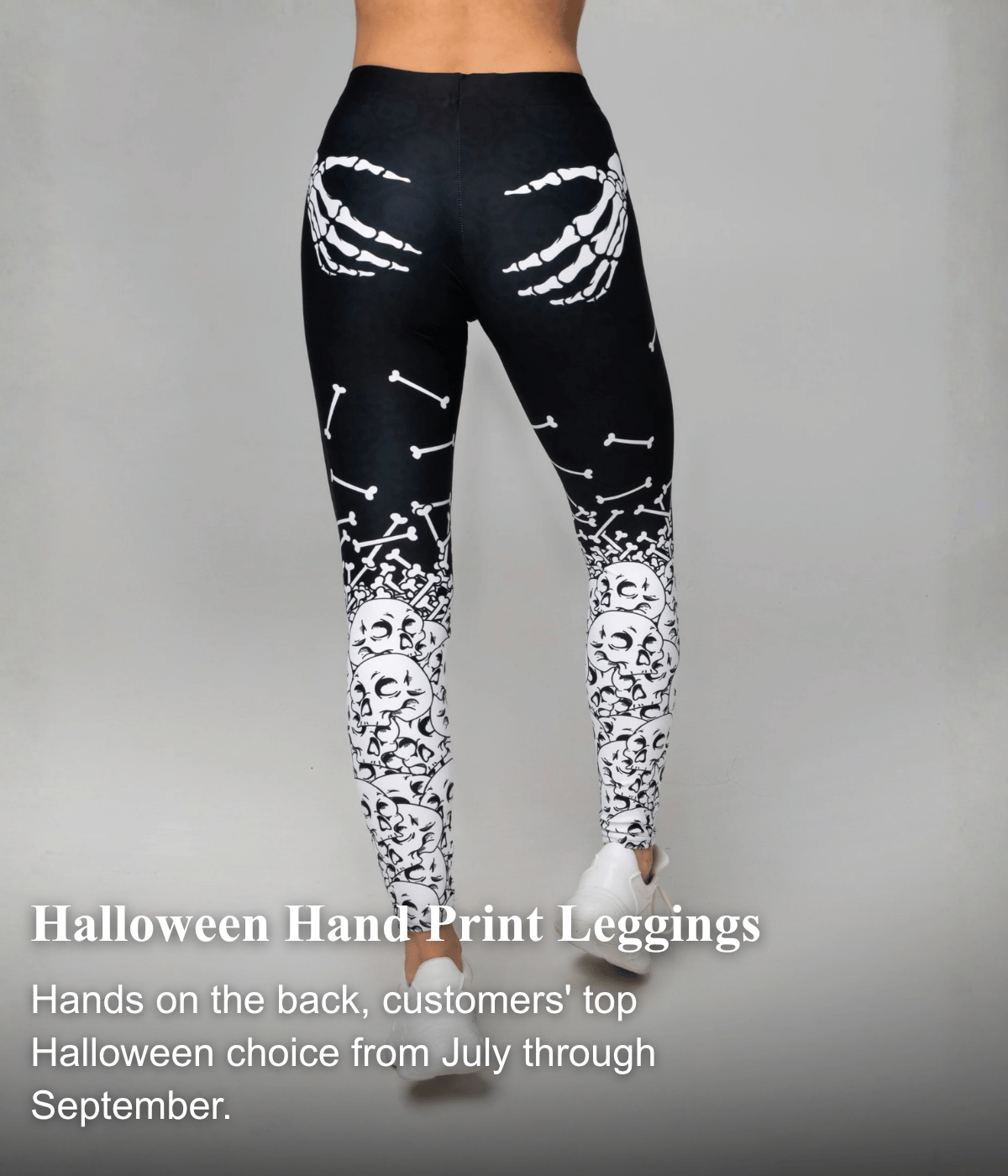 Halloween Hand Print Leggings — Skeleton hands on the back, customers' top Halloween choice from July through September.