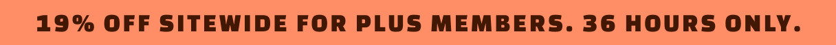19% off sitewide for Plus members. 24 hours only.