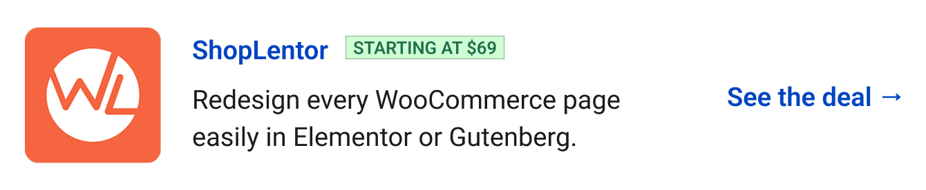 ShopLentor (starting at $69) - Redesign every WooCommerce page easily in Elementor or Gutenberg. See the deal →