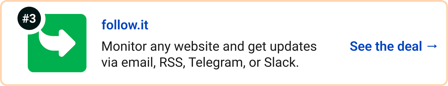 follow.it - Monitor any website and get updates via email, RSS, Telegram, or Slack. See the deal →