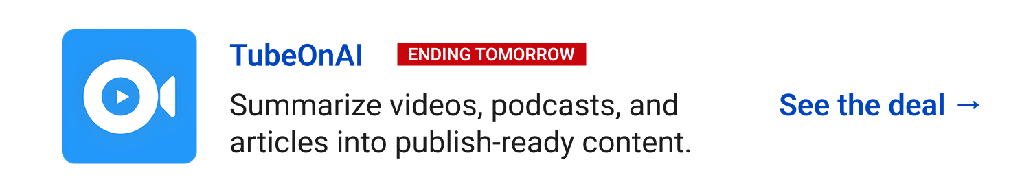 TubeOnAI (Ending Tomorrow) - Summarize videos, podcasts, and articles into publish-ready content. See the deal →