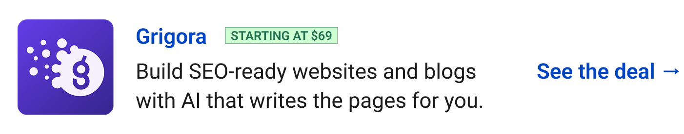 Grigora (starting at $69) - Build SEO-ready websites and blogs with AI that writes the pages for you. See the deal →