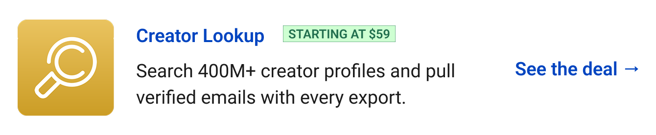 Creator Lookup (starting at $59) - Search 400M+ creator profiles and pull verified emails with every export. See the deal →