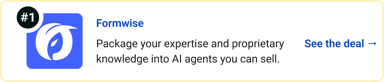 Formwise - Package your expertise and proprietary knowledge into AI agents you can sell. See the deal →