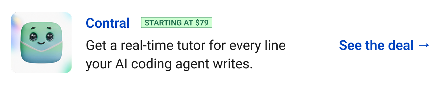 Contral (starting at $79) - Get a real-time tutor for every line your AI coding agent writes. See the deal →