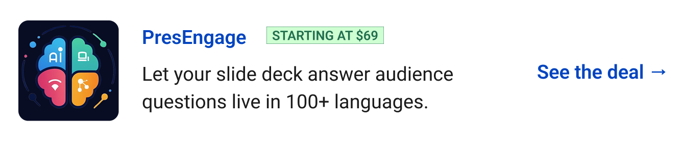 PresEngage (starting at $69) - Let your slide deck answer audience questions live in 100+ languages. See the deal →