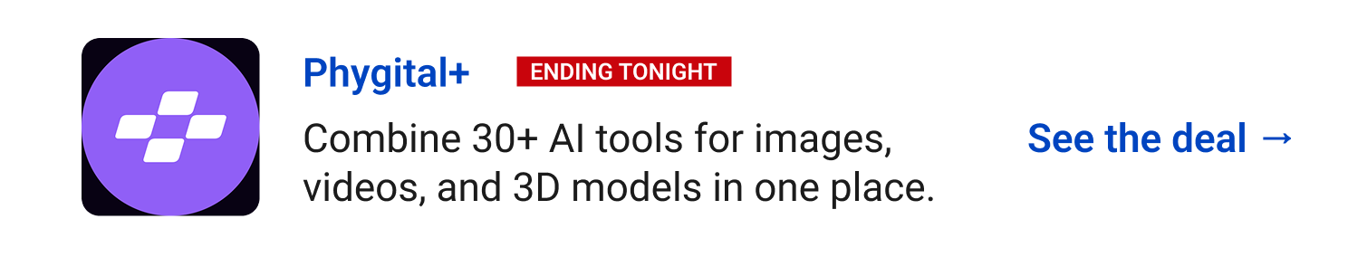 Phygital+ (ending tonight) - Combine 30+ AI tools for images, videos, and 3D models in one place. See the deal →