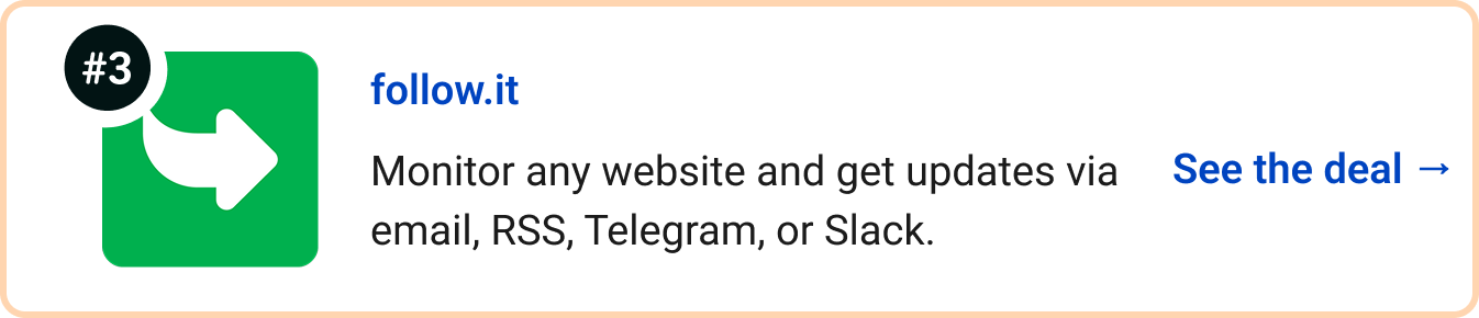 follow.it - Monitor any website and get updates via email, RSS, Telegram, or Slack. See the deal →