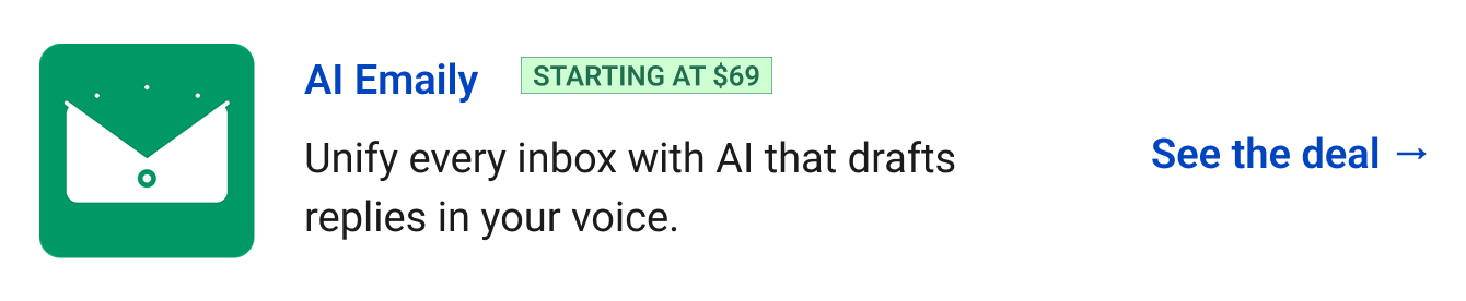AI Emaily (starting at $69) - Unify every inbox with AI that drafts replies in your voice. See the deal →
