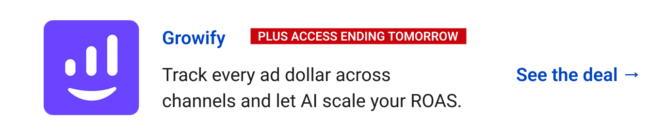 Growify (Plus Access ending tomorrow) - Track every ad dollar across channels and let AI scale your ROAS.. See the deal →