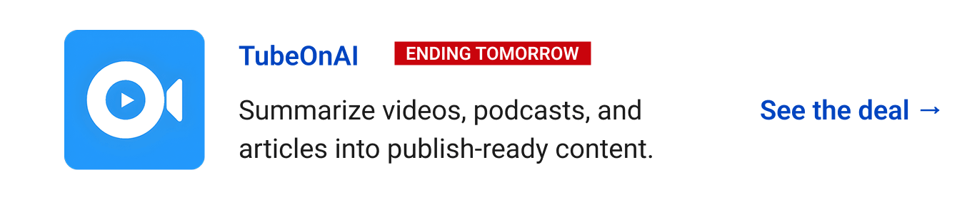TubeOnAI (Ending Tomorrow) - Summarize videos, podcasts, and articles into publish-ready content. See the deal →