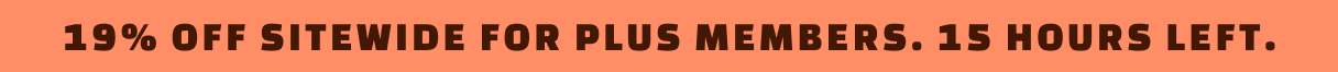 19% off sitewide for Plus members. 15 hours left.