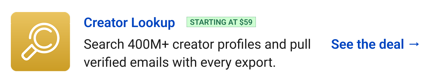 Creator Lookup (starting at $59) - Search 400M+ creator profiles and pull verified emails with every export. See the deal →